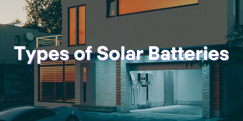 A Detailed Overview of Solar Batteries Available in 2023